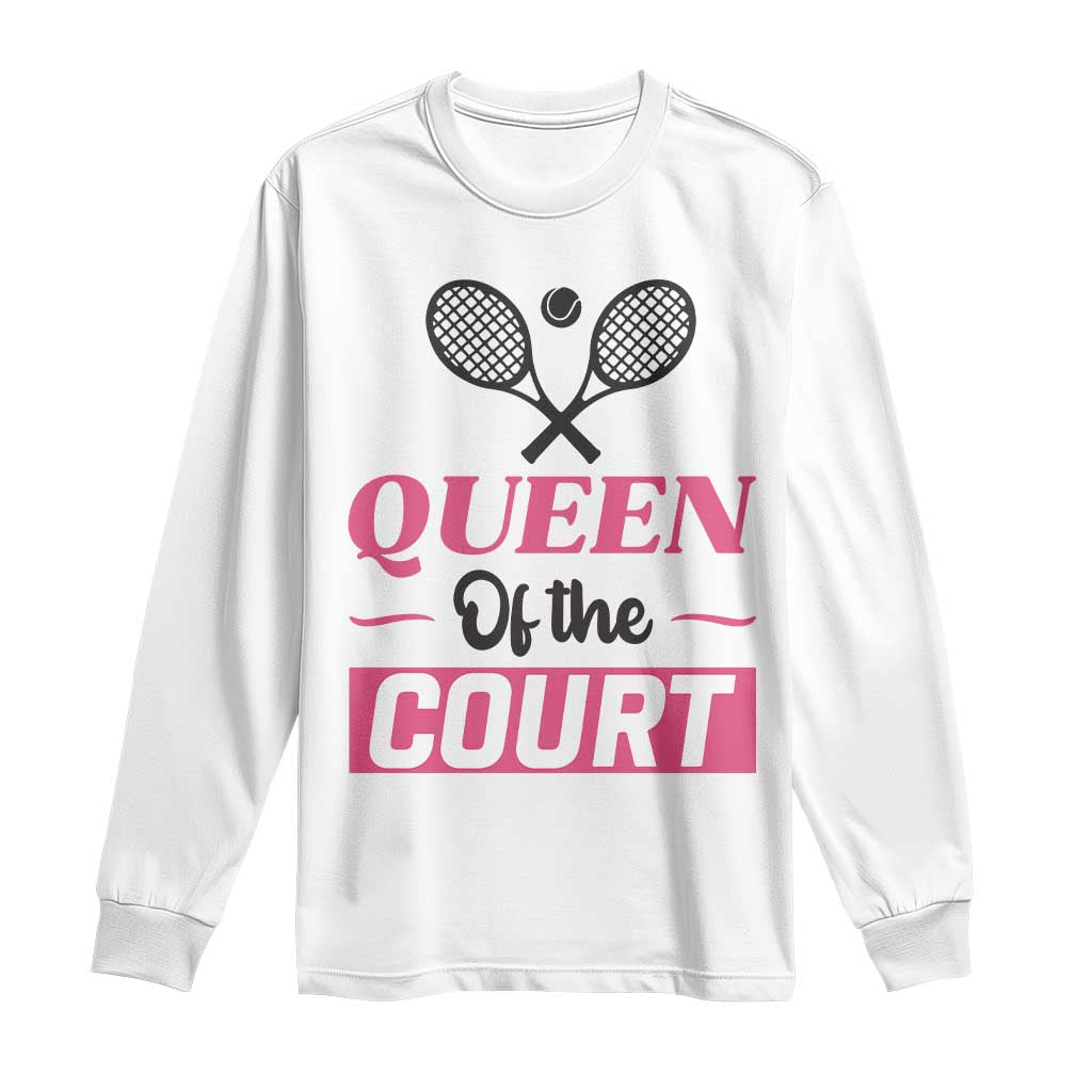 Queen Of The Court Long Sleeve Shirt Funny Tennis Girl Gift - Wonder Print Shop