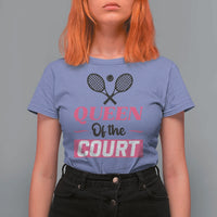 Queen Of The Court T Shirt For Women Funny Tennis Girl Gift - Wonder Print Shop