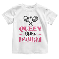 Queen Of The Court Toddler T Shirt Funny Tennis Girl Gift - Wonder Print Shop