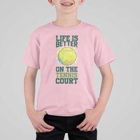 Life Is Better On The Court T Shirt For Kid Tennis Lover Gift - Wonder Print Shop