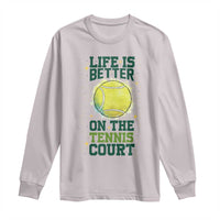 Life Is Better On The Court Long Sleeve Shirt Tennis Lover Gift - Wonder Print Shop