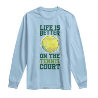 Life Is Better On The Court Long Sleeve Shirt Tennis Lover Gift - Wonder Print Shop