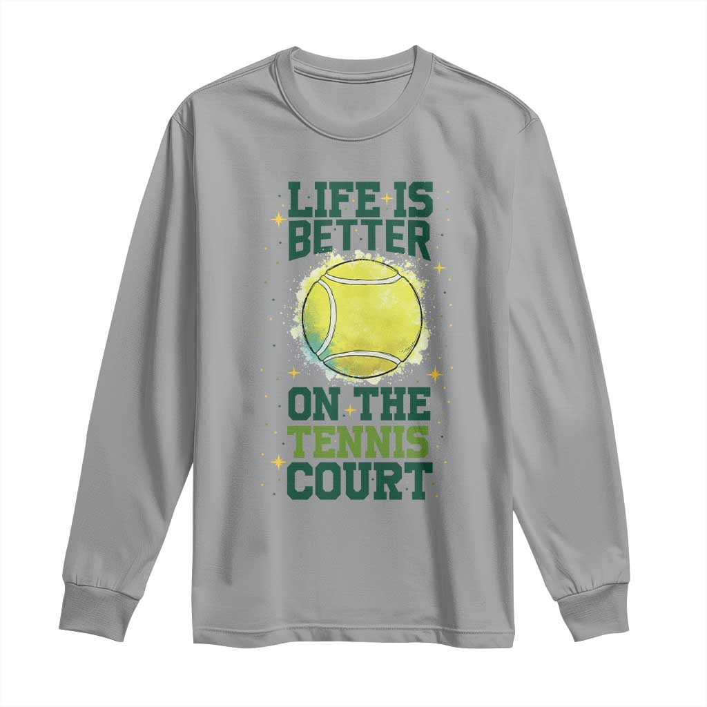 Life Is Better On The Court Long Sleeve Shirt Tennis Lover Gift - Wonder Print Shop