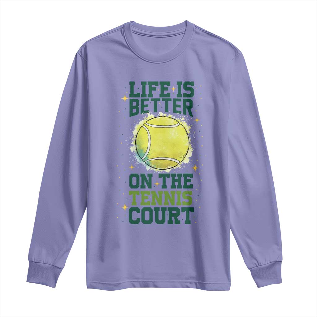 Life Is Better On The Court Long Sleeve Shirt Tennis Lover Gift - Wonder Print Shop