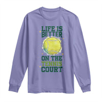 Life Is Better On The Court Long Sleeve Shirt Tennis Lover Gift - Wonder Print Shop
