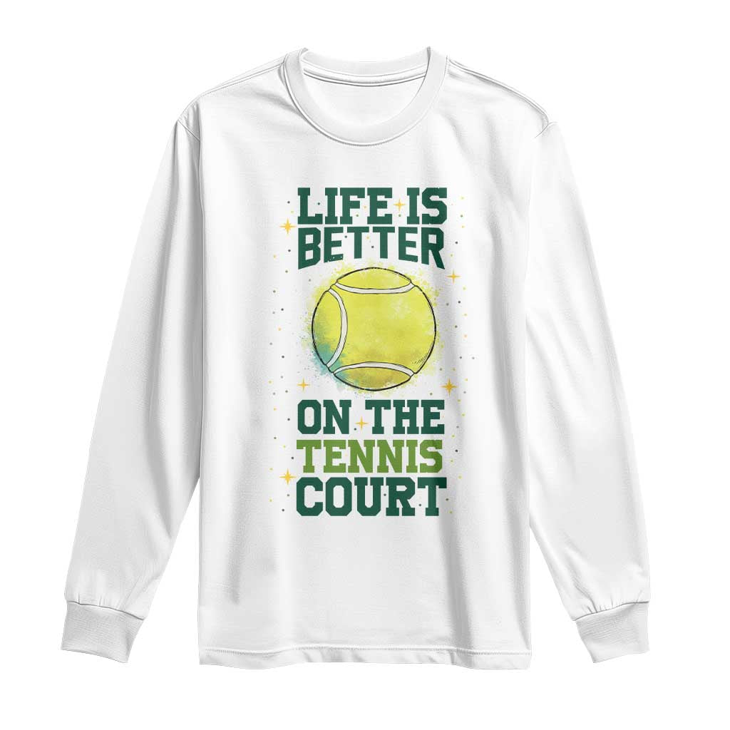 Life Is Better On The Court Long Sleeve Shirt Tennis Lover Gift - Wonder Print Shop