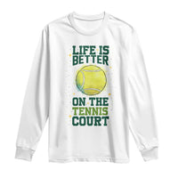 Life Is Better On The Court Long Sleeve Shirt Tennis Lover Gift - Wonder Print Shop