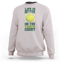 Life Is Better On The Court Sweatshirt Tennis Lover Gift - Wonder Print Shop