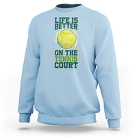 Life Is Better On The Court Sweatshirt Tennis Lover Gift - Wonder Print Shop