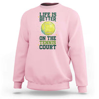 Life Is Better On The Court Sweatshirt Tennis Lover Gift - Wonder Print Shop