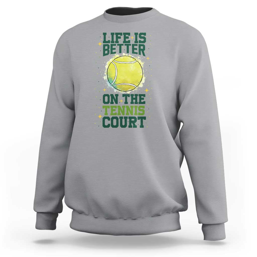 Life Is Better On The Court Sweatshirt Tennis Lover Gift - Wonder Print Shop