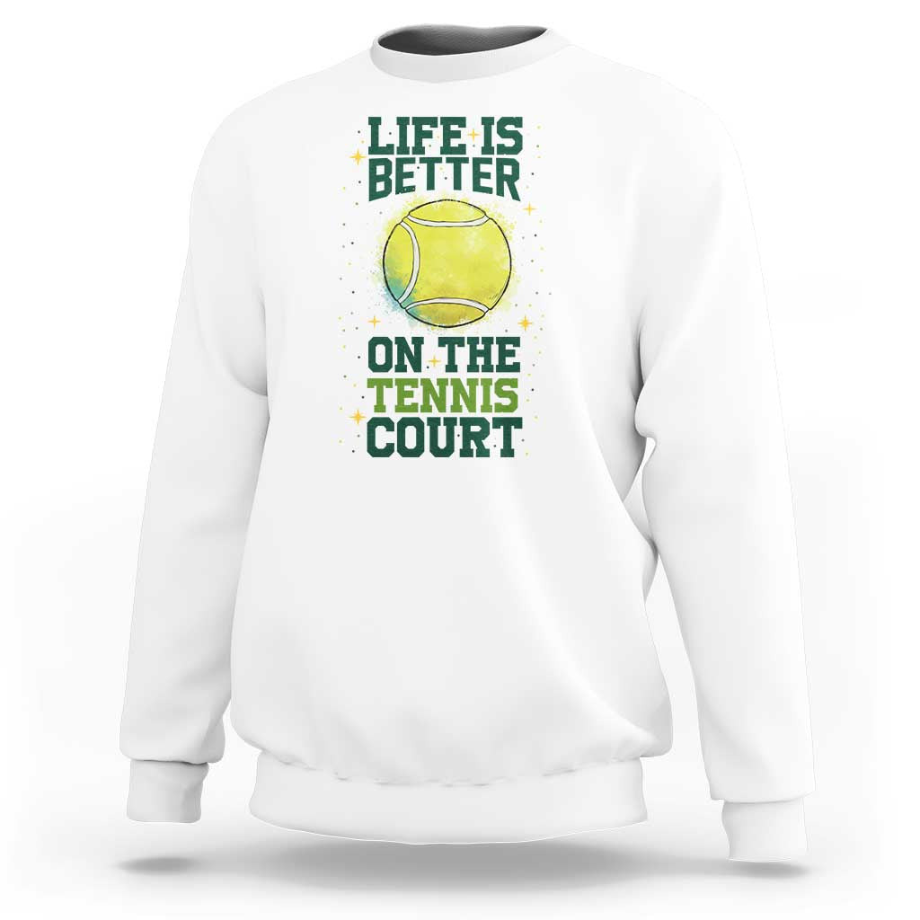 Life Is Better On The Court Sweatshirt Tennis Lover Gift - Wonder Print Shop