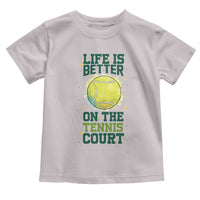 Life Is Better On The Court Toddler T Shirt Tennis Lover Gift - Wonder Print Shop