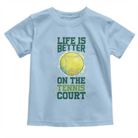 Life Is Better On The Court Toddler T Shirt Tennis Lover Gift - Wonder Print Shop