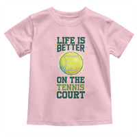 Life Is Better On The Court Toddler T Shirt Tennis Lover Gift - Wonder Print Shop