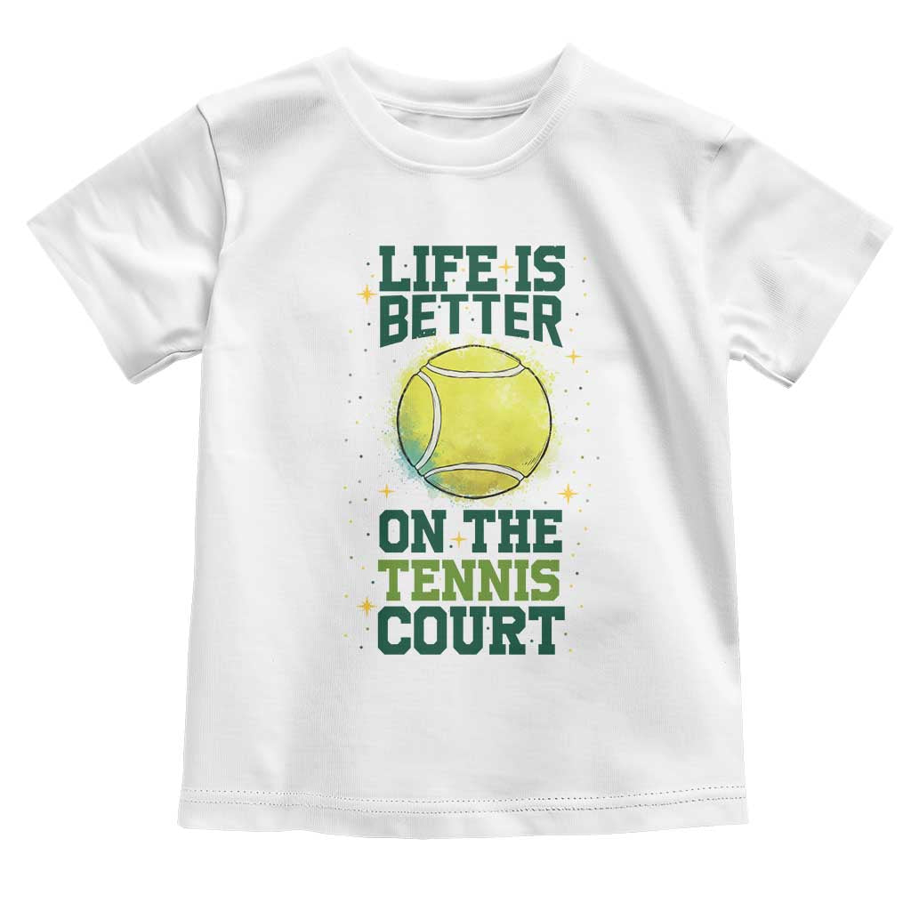Life Is Better On The Court Toddler T Shirt Tennis Lover Gift - Wonder Print Shop