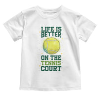 Life Is Better On The Court Toddler T Shirt Tennis Lover Gift - Wonder Print Shop