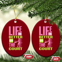 Life Is Better On The Court Ceramic Ornament Gift For Tennis Fan - Wonder Print Shop