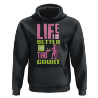 Life Is Better On The Court Hoodie Gift For Tennis Fan - Wonder Print Shop
