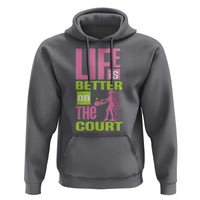 Life Is Better On The Court Hoodie Gift For Tennis Fan - Wonder Print Shop