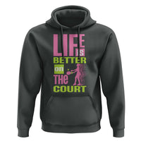 Life Is Better On The Court Hoodie Gift For Tennis Fan - Wonder Print Shop