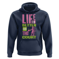 Life Is Better On The Court Hoodie Gift For Tennis Fan - Wonder Print Shop