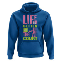 Life Is Better On The Court Hoodie Gift For Tennis Fan - Wonder Print Shop