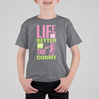 Life Is Better On The Court T Shirt For Kid Gift For Tennis Fan - Wonder Print Shop