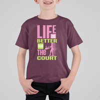 Life Is Better On The Court T Shirt For Kid Gift For Tennis Fan - Wonder Print Shop