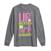 Life Is Better On The Court Long Sleeve Shirt Gift For Tennis Fan - Wonder Print Shop