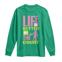 Life Is Better On The Court Long Sleeve Shirt Gift For Tennis Fan - Wonder Print Shop