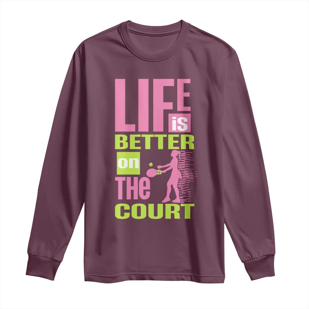 Life Is Better On The Court Long Sleeve Shirt Gift For Tennis Fan - Wonder Print Shop