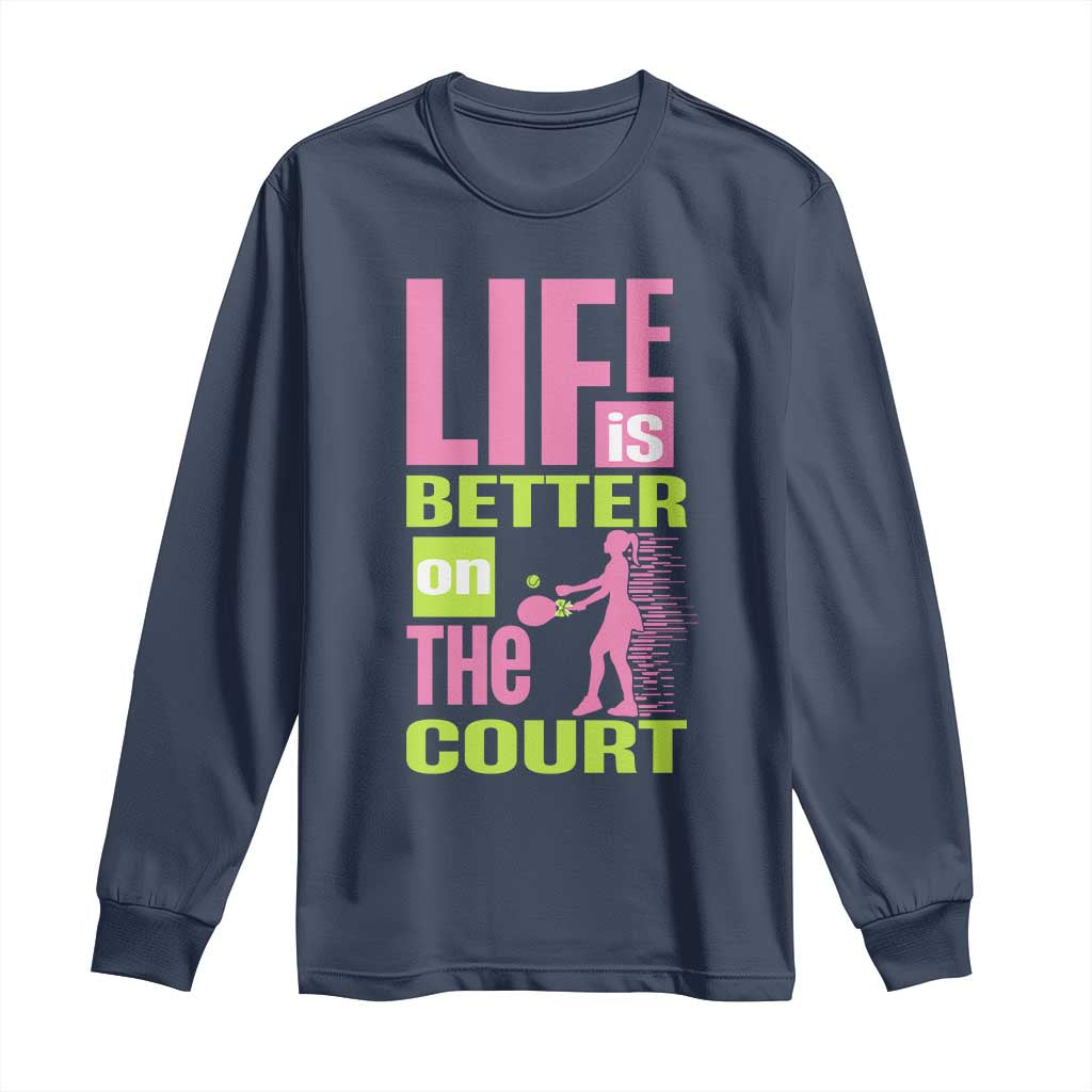 Life Is Better On The Court Long Sleeve Shirt Gift For Tennis Fan - Wonder Print Shop