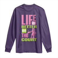 Life Is Better On The Court Long Sleeve Shirt Gift For Tennis Fan - Wonder Print Shop