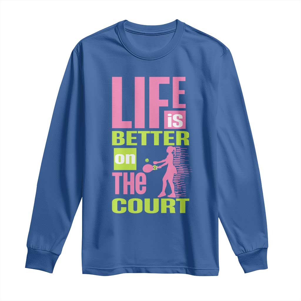 Life Is Better On The Court Long Sleeve Shirt Gift For Tennis Fan - Wonder Print Shop