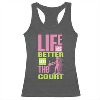Life Is Better On The Court Racerback Tank Top Gift For Tennis Fan - Wonder Print Shop