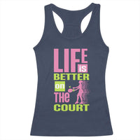 Life Is Better On The Court Racerback Tank Top Gift For Tennis Fan - Wonder Print Shop