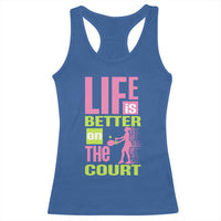 Life Is Better On The Court Racerback Tank Top Gift For Tennis Fan - Wonder Print Shop