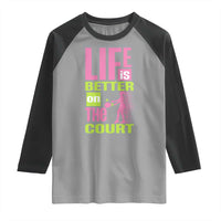 Life Is Better On The Court Raglan Shirt Gift For Tennis Fan - Wonder Print Shop