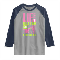 Life Is Better On The Court Raglan Shirt Gift For Tennis Fan - Wonder Print Shop