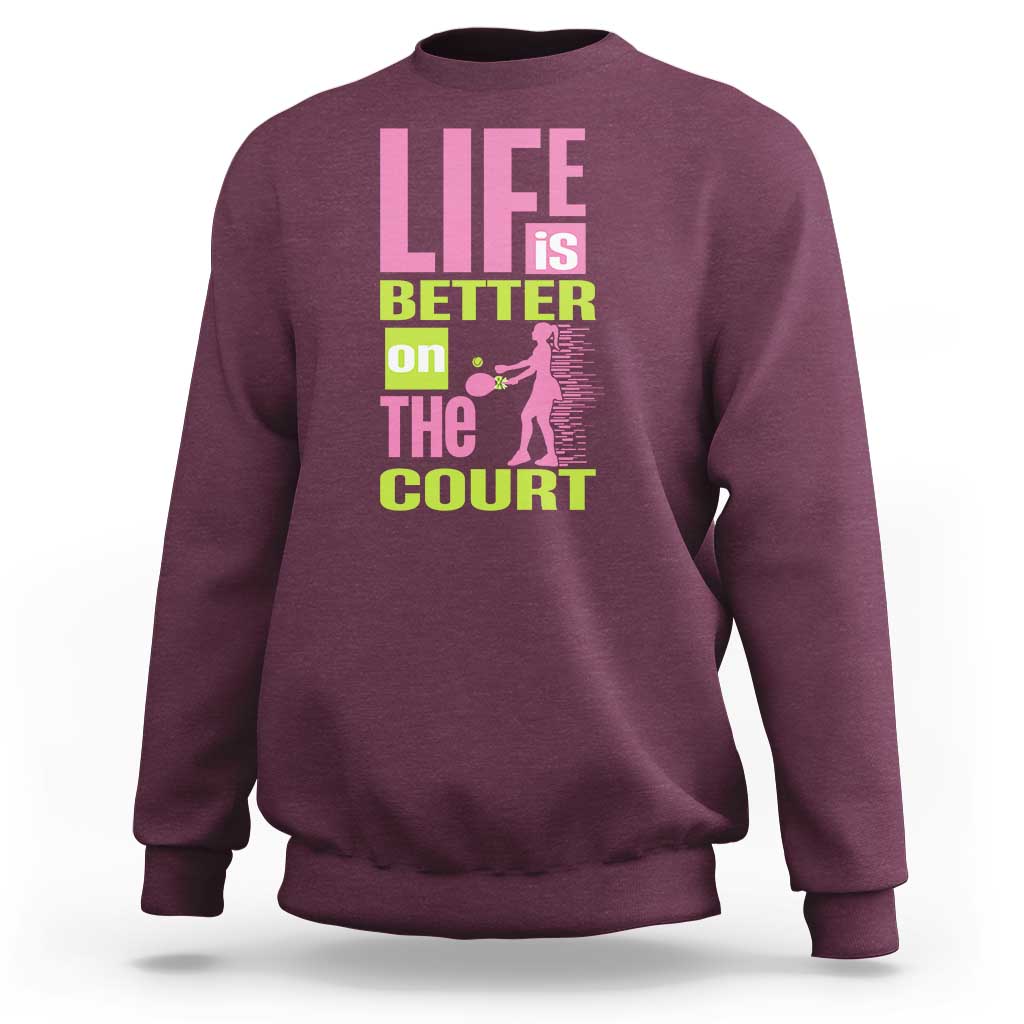 Life Is Better On The Court Sweatshirt Gift For Tennis Fan - Wonder Print Shop