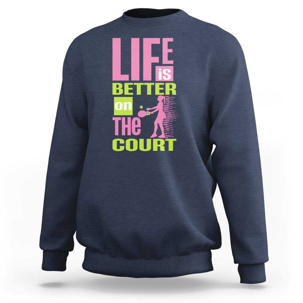 Life Is Better On The Court Sweatshirt Gift For Tennis Fan - Wonder Print Shop