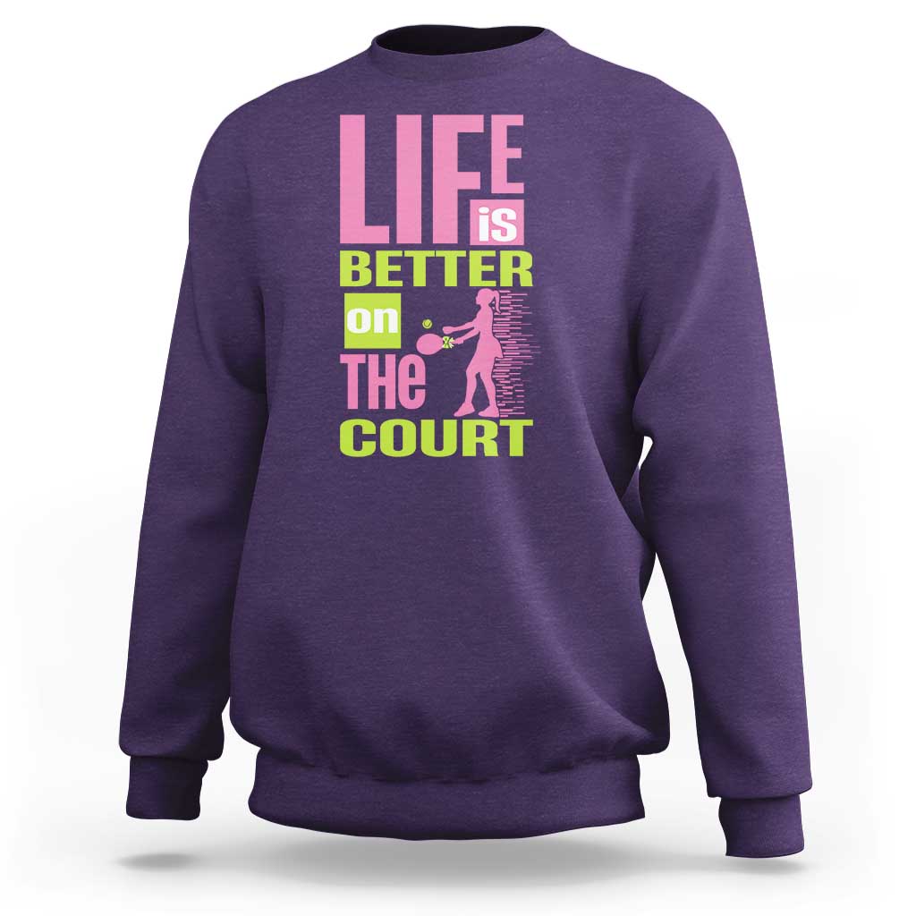 Life Is Better On The Court Sweatshirt Gift For Tennis Fan - Wonder Print Shop