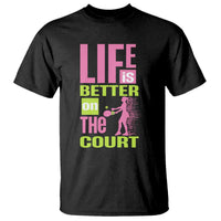 Life Is Better On The Court T Shirt Gift For Tennis Fan - Wonder Print Shop