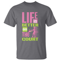 Life Is Better On The Court T Shirt Gift For Tennis Fan - Wonder Print Shop