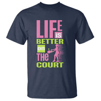 Life Is Better On The Court T Shirt Gift For Tennis Fan - Wonder Print Shop