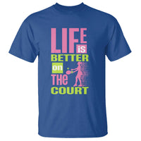 Life Is Better On The Court T Shirt Gift For Tennis Fan - Wonder Print Shop