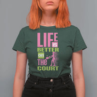 Life Is Better On The Court T Shirt For Women Gift For Tennis Fan - Wonder Print Shop