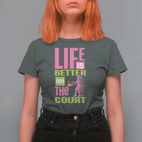 Life Is Better On The Court T Shirt For Women Gift For Tennis Fan - Wonder Print Shop