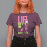 Life Is Better On The Court T Shirt For Women Gift For Tennis Fan - Wonder Print Shop